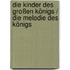 Die Kinder des großen Königs / Die Melodie des Königs