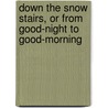 Down The Snow Stairs, Or From Good-Night To Good-Morning door Alice Corkran