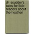 Dr. Scudder's Tales For Little Readers About The Heathen