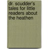 Dr. Scudder's Tales For Little Readers About The Heathen door John Scudder