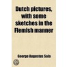 Dutch Pictures; With Some Sketches In The Flemish Manner door George Augustus Sala