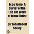 Ecce Homo; A Survey Of The Life And Work Of Jesus Christ