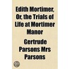Edith Mortimer, Or, the Trials of Life at Mortimer Manor by Gertrude Parsons Mrs Parsons