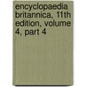 Encyclopaedia Britannica, 11th Edition, Volume 4, Part 4 by General Books