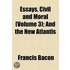 Essays, Civil And Moral (Volume 3); And The New Atlantis