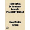 Faith's Trial; Or, Abraham's Example Practically Applied door David Fenton Jarman
