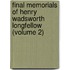 Final Memorials of Henry Wadsworth Longfellow (Volume 2)