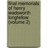 Final Memorials of Henry Wadsworth Longfellow (Volume 2) door Henry Wardsworth Longfellow