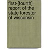 First-[Fourth] Report Of The State Forester Of Wisconsin door Wisconsin. Boa Forestry