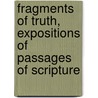 Fragments Of Truth, Expositions Of Passages Of Scripture by John McLeod Campbell