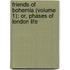 Friends of Bohemia (Volume 1); Or, Phases of London Life