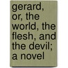 Gerard, Or, The World, The Flesh, And The Devil; A Novel door Mary Elizabeth Braddon