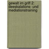 Gewalt im Griff 2: Deeskalations- und Mediationstraining door Judy Korn