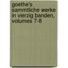 Goethe's Sammtliche Werke In Vierzig Banden, Volumes 7-8 door Von Johann Wolfgang Goethe