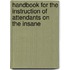 Handbook For The Instruction Of Attendants On The Insane