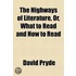 Highways Of Literature, Or, What To Read And How To Read