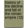 History Of The Decline And Fall Of The Roman Empire (12) door Edward Gibbon