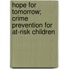 Hope for Tomorrow; Crime Prevention for At-Risk Children door United States. Judiciary