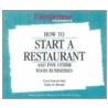 How to Start a Restaurant and Five Other Food Businesses by Of Entrepreneur Magazine'S. Editors