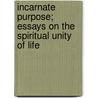 Incarnate Purpose; Essays on the Spiritual Unity of Life door G.H. Percival