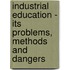 Industrial Education - Its Problems, Methods And Dangers