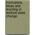 Institutions, Ideas And Learning In Welfare State Change