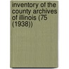 Inventory of the County Archives of Illinois (75 (1938)) by Illinois Historical Records Survey
