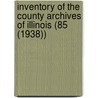 Inventory of the County Archives of Illinois (85 (1938)) door Illinois Historical Records Survey