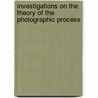 Investigations on the Theory of the Photographic Process door Samuel Edward Sheppard