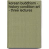 Korean Buddhism - History-Condition-Art - Three Lectures door Frederick Starr