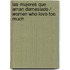 Las mujeres que aman demasiado / Women Who Love Too Much