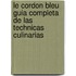 Le Cordon Bleu Guia Completa de las Technicas Culinarias