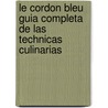 Le Cordon Bleu Guia Completa de las Technicas Culinarias door Jenni Wright