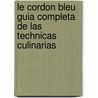 Le Cordon Bleu Guia Completa de las Technicas Culinarias by Jenni Wright