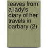 Leaves From A Lady's Diary Of Her Travels In Barbary (2) door Elpis Melena