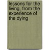 Lessons For The Living, From The Experience Of The Dying door William Blatch