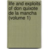 Life and Exploits of Don Quixote de La Mancha (Volume 1) by Miguel de Cervantes Y. Saavedra