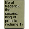 Life of Frederick the Second, King of Prussia (Volume 1) door Baron George Agar Ellis Dover