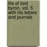 Life of Lord Byron, Vol. 5 with His Letters and Journals door Lord George Gordon Byron
