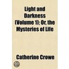 Light And Darkness (Volume 1); Or, The Mysteries Of Life door Catherine Crowe