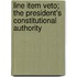 Line Item Veto; The President's Constitutional Authority