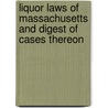 Liquor Laws Of Massachusetts And Digest Of Cases Thereon door Louis Epple