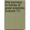 Little Journeys To Homes Of Great Scientists (Volume 17) by Fra Elbert Hubbard