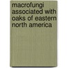 Macrofungi Associated with Oaks of Eastern North America door Steven L. Stephenson