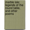 Marble Isle; Legends Of The Round Table, And Other Poems door Sallie Bridges