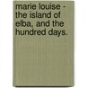 Marie Louise - The Island Of Elba, And The Hundred Days. by Imbert Saint-Amand