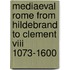 Mediaeval Rome From Hildebrand To Clement Viii 1073-1600