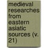 Medieval Researches From Eastern Asiatic Sources (V. 21)