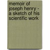 Memoir Of Joseph Henry - A Sketch Of His Scientific Work door William Bower Taylor
