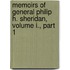 Memoirs of General Philip H. Sheridan, Volume I., Part 1